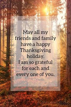 a forest filled with lots of trees next to a quote that says, may all my friends and family have a happy thanksgiving holiday