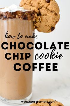 chocolate chip cookie coffee in a tall glass with the text how to make chocolate chip cookie coffee