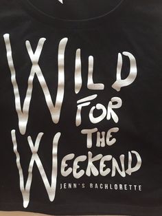 a t - shirt with the words wild for the weekend written on it in white