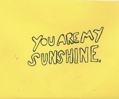 you are my sunshinene written on a yellow piece of paper