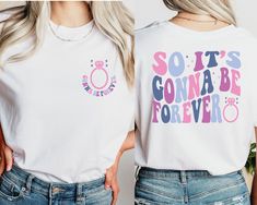 two women wearing t - shirts that say so it's gon na be forever