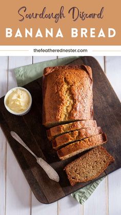 a loaf of banana bread on a cutting board next to butter and a knife with the words, how to make sourdough dessert banana bread