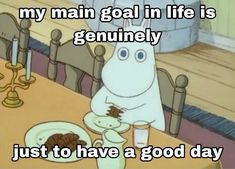 a cartoon character sitting at a table with food in front of him and the caption reads, my main goal in life is geniusly just to have a good day