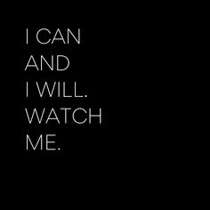 the words i can and i will watch me written in white on a black background