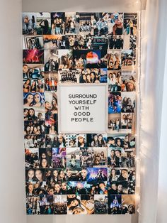 a bunch of pictures on a wall with the words surround yourself with good people