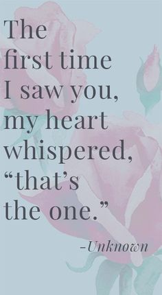 the first time i saw you, my heart whispered that's the one