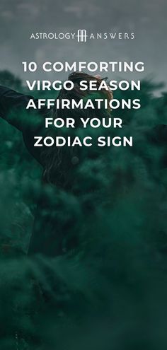 a man standing in the water with his arms spread out and text reading, 10 comforting virgo season affirmations for your zodiac sign