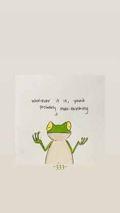 a card with a frog saying whatever it's your problem over thinking