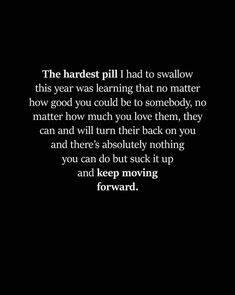 a black and white photo with the words, the hardest pill i had to swallow this year was learning that no matter how good you could be