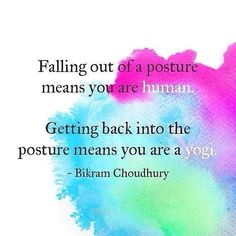 a person's hand with the words falling out of a posture means you are human getting back into the posture means you are a yoga