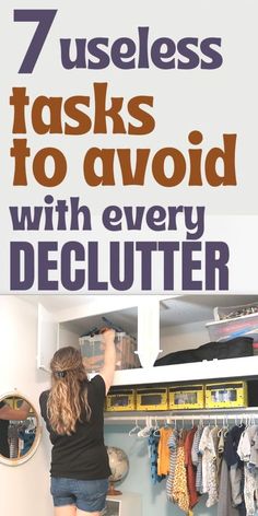 a woman standing in front of a closet with clothes hanging on the shelves and text that reads 7 useful tasks to avoid with every declutter