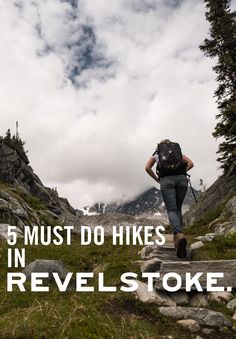 a man hiking up some rocks with the words 6 must do hikes in revelstoke