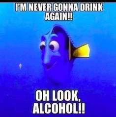 an image of a blue fish with caption that reads, i'm never going to drink again again again