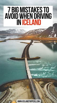 an aerial view of a road and water with the words 7 big mistakes to avoid when driving in iceland