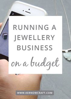 a person holding a cell phone with the text running a jewelry business on a budget