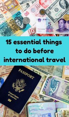 a passport and money with the words 15 essential things to do before international travel