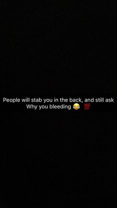 a person standing in the dark with a cell phone to their ear and text that reads people will stab you in the back, and still ask why you