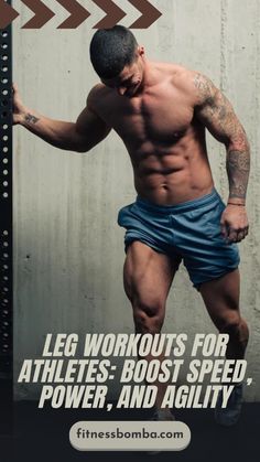 a man with no shirt is posing in front of a sign that says leg workouts for athletes, boot speed, power, and agility