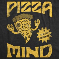 a black t - shirt with yellow lettering that says, pizza slice of serenity mind