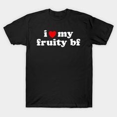 I Heart My Fruity Bf, I Love My Fruity Bf -- Choose from our vast selection of Crewneck and V-Neck T-Shirts to match with your favorite design to make the perfect graphic T-Shirt. Pick your favorite: Classic, Boxy, Tri-Blend, V-Neck, or Premium. Customize your color! For men and women. I Love My Shirt, I Heart My Pookie, Things To Do With Bf, I Heart Shirts, I Love My Wife Shirt, I Love Shirt, Cute Emo Outfits