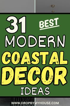 the words 31 modern coastal decor ideas are in front of a green sign that says, best