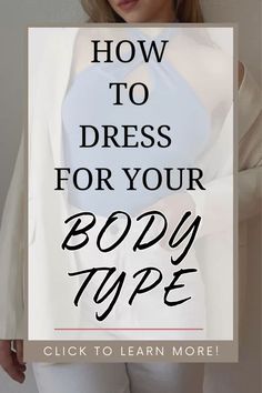 a woman with her arms crossed and the words how to dress for your body type