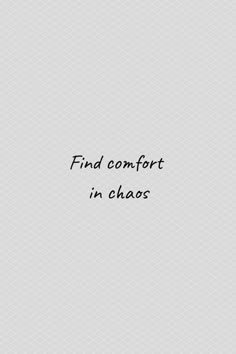 the words find comfort in chaos on a white background