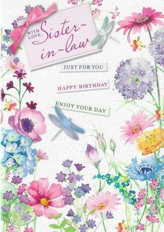 a birthday card with flowers and dragonflies on the front, says sister in law just for you happy birthday enjoy your day