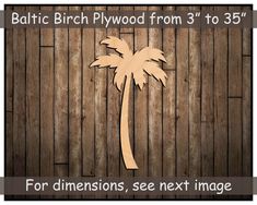 a wooden palm tree cutout with the text,'for dimensional, see next image