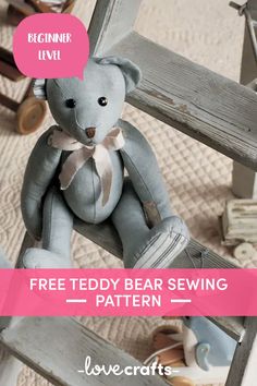 a teddy bear sitting on top of a chair with the words free teddy bear sewing pattern below it