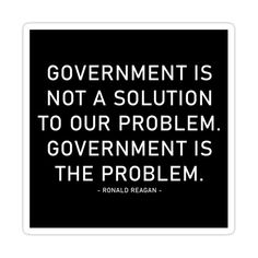 Decorate laptops, Hydro Flasks, cars and more with removable kiss-cut, vinyl decal stickers. Glossy, matte, and transparent options in various sizes. Super durable and water-resistant. "Government Is Not A Solution To Our Problem Government Is The Problem." Ronald Reagan Quote Ronald Reagan Quotes Inspiration, Our Government Is Corrupt, Bad Governance Quotes, Wake Up Call, Knowledge Quotes, Faith Hope Love