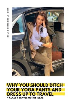 a woman sitting in the door of a car with her hand on her hip, and text that reads why you should ditch your yoga pants and dress up travel