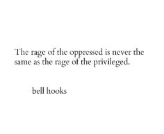 a quote from bell hooks on the topic of oppressed is never the same as the rage of the pril