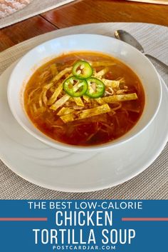 the best low - calorie chicken tortilla soup is in this bowl