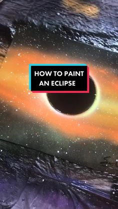 a black hole with the words how to paint an eclipse in it's center