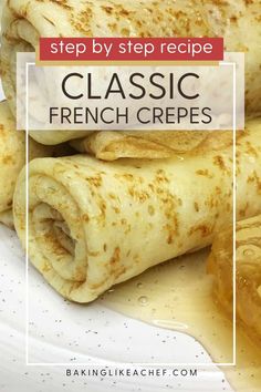 crepes stacked on top of each other with the words, step by step recipe classic french crepes