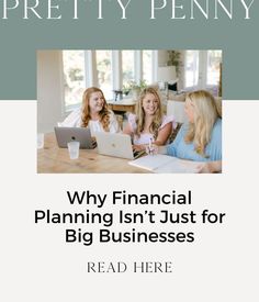 three women sitting at a table in front of a laptop with the title why financial planning isn't just for big businesses