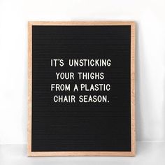 a black and white sign that says it's unsticking your thighs from a plastic chair season