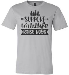 Support Wildlife Raise Boys Funny Dad Mom Quote Shirts silver Quote Shirts, Mom Quote, Mom Of Boys, Raising Boys, Proud Mom, Dad Humor, Mom Quotes, Funny Shirt, Cool Tees