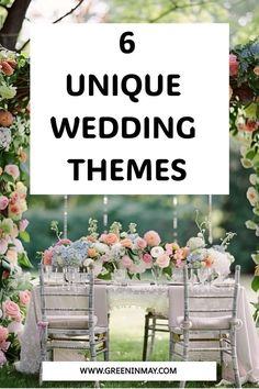 a table with chairs and flowers on it that says 6 unique wedding themes