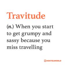 an orange and white poster with the words, travelude when you start to get grumpy and sassy because you miss traveling