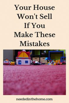 a toy house with the words, your house won't sell if you make these mistakes