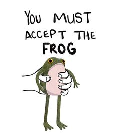 a frog holding a donut with the words you must accept the frog