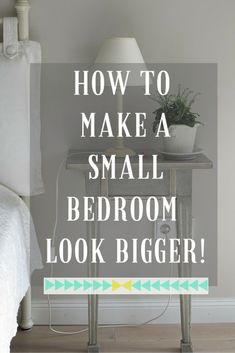 a small bedroom with the words how to make a small bedroom look bigger