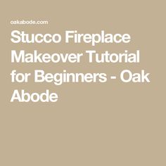 the text reads, succo fireplace makeover tutor for beginners - oak abode