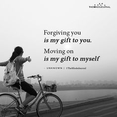 a person riding a bike with a quote on it that says, forging you is my gift to you moving on is my gift to myself