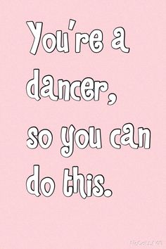 a pink background with the words you're a dancer so you can do this