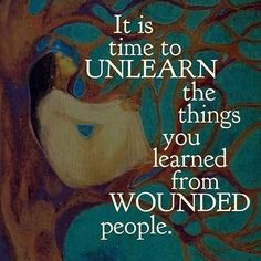 an image of a tree with the words it is time to unlearn the things you learned from wounded people