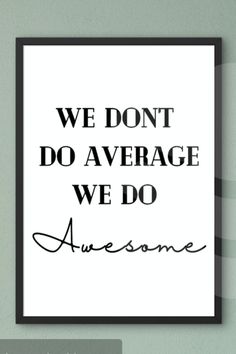 a black and white poster with the words we don't do average we do awesome