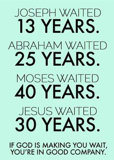 a poster with the words, jesus is making you wait 30 years